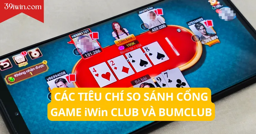 Các tiêu chí so sánh cổng game iWin Club và Bumclub