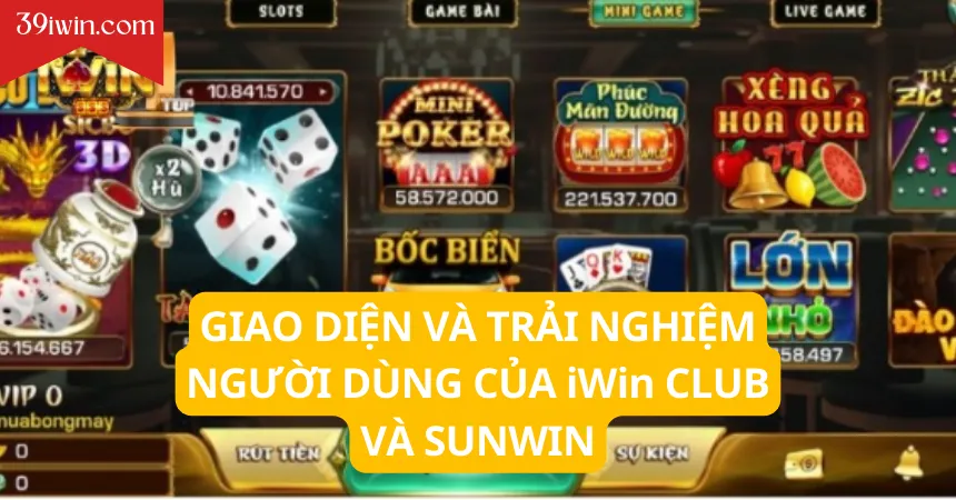 Giao diện và trải nghiệm người dùng của iWin Club và Sunwin