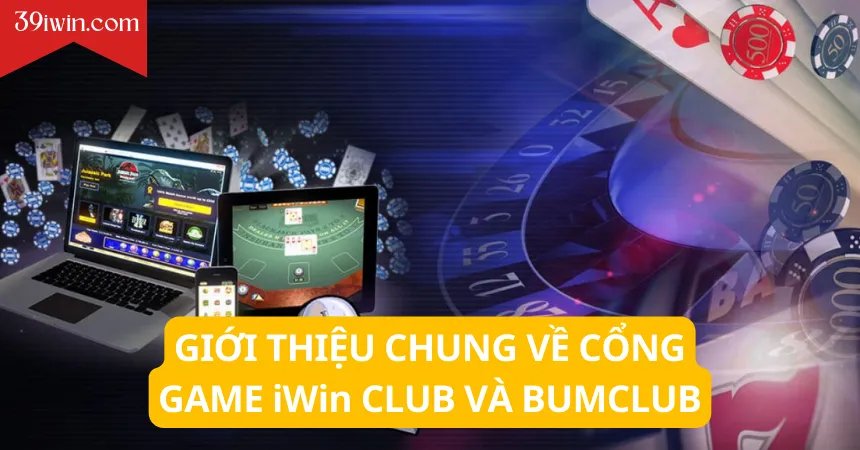 Giới thiệu chung về cổng game iWin Club và Bumclub