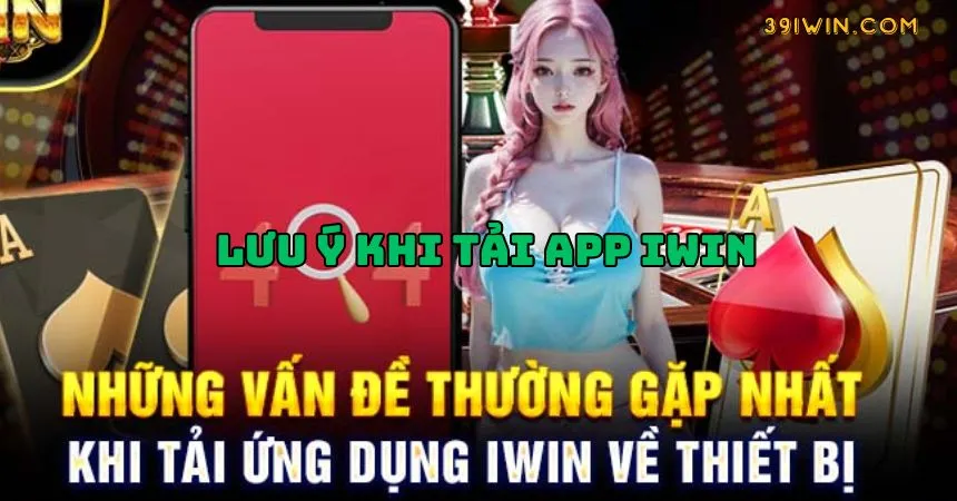 Lưu ý khi tiến hành tải ứng dụng iWin