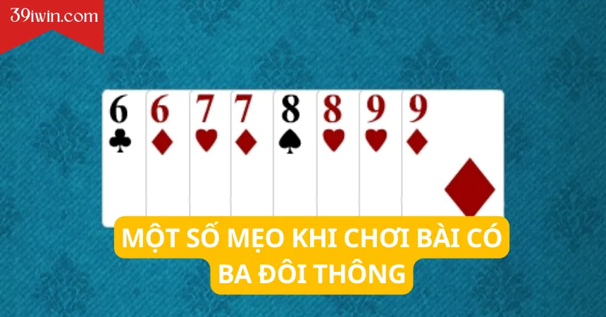 Một số mẹo khi chơi bài có ba đôi thông