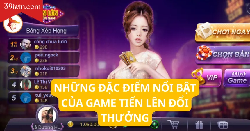 Những đặc điểm nổi bật của game tiến lên đổi thưởng