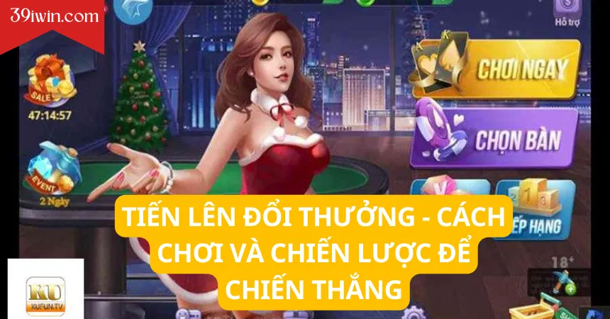 Tiến lên đổi thưởng - Cách chơi và chiến lược để chiến thắng