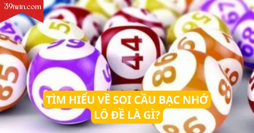 Tìm hiểu về soi cầu bạc nhớ lô đề là gì?