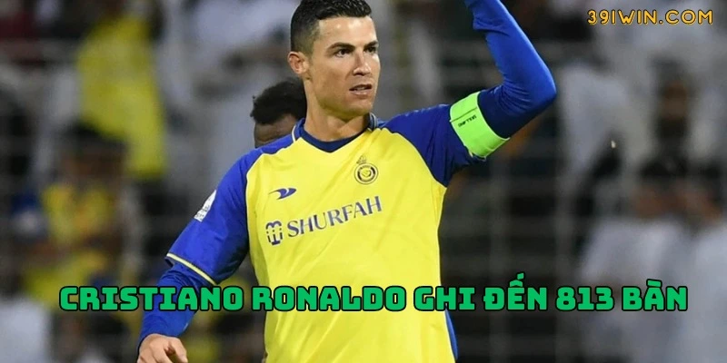 Cristiano Ronaldo ghi nhận lên đến 813 bàn